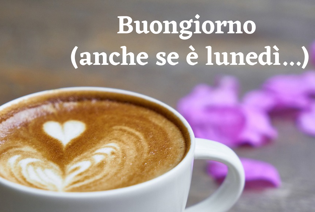 Buongiorno buon lunedì maggio 2023 frasi e immagini gratis da inviare via WhatsApp