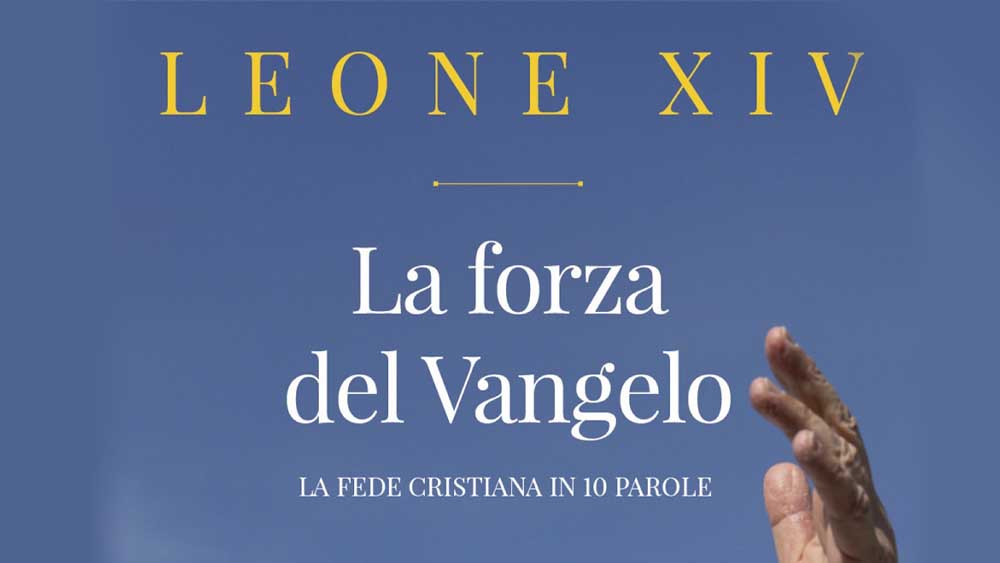 “La forza del Vangelo”: il nuovo libro di Papa Leone XIV richiama alla giustizia e alla fraternità